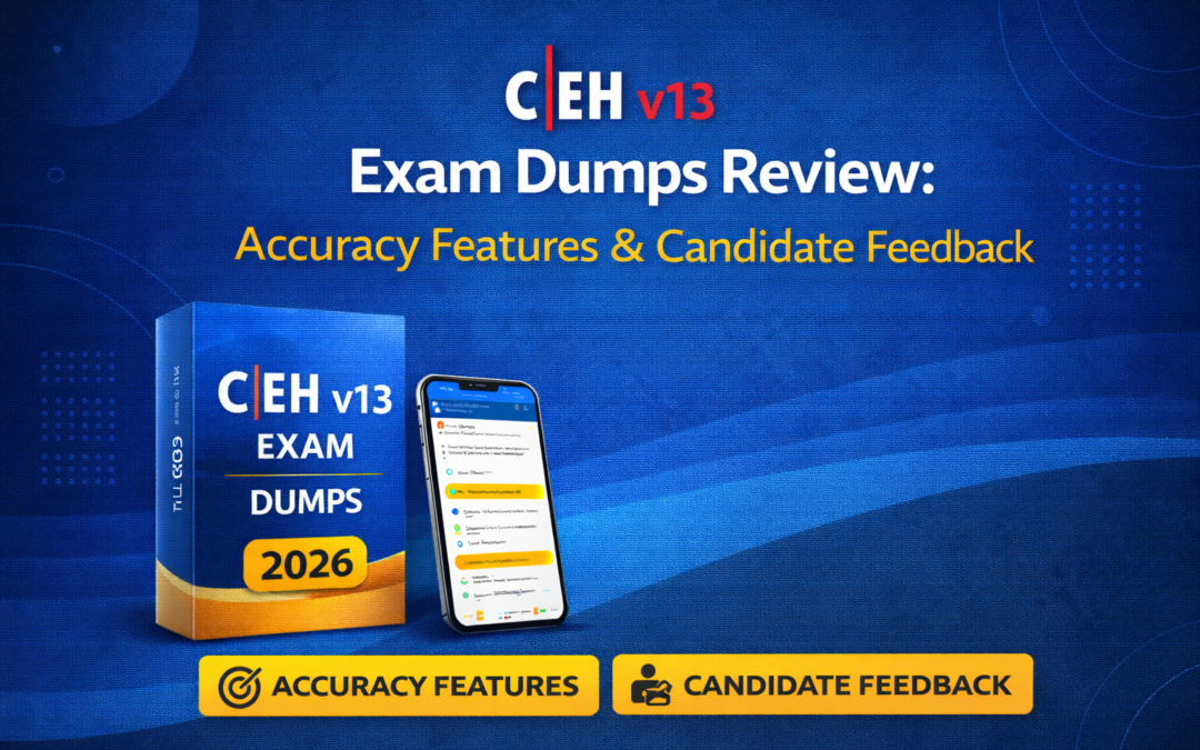 CEH v13 Exam Dumps Review: Accuracy, Features & Candidate Feedback